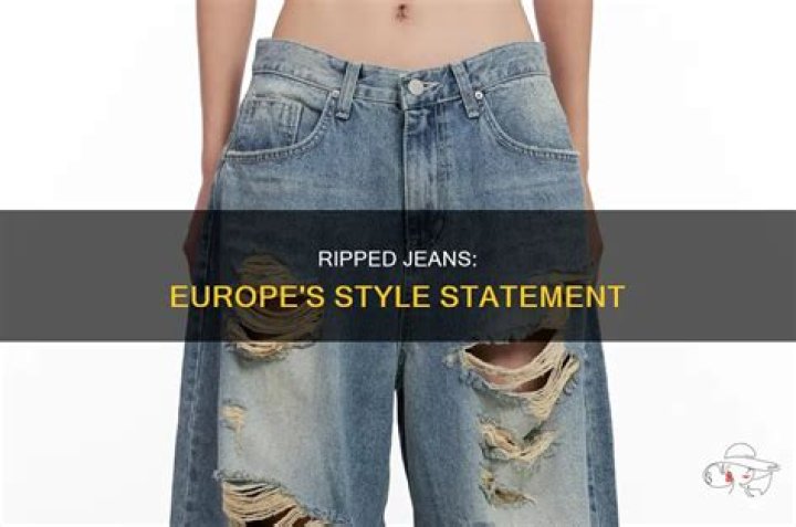 Are ripped jeans acceptable in Europe?