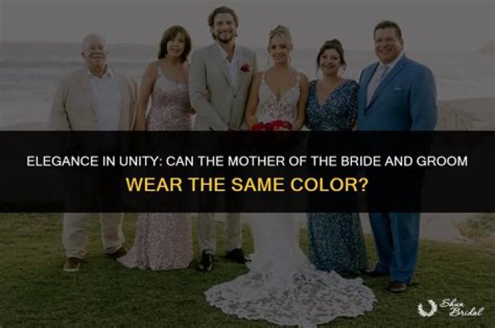 Can mother of bride and groom wear same color?