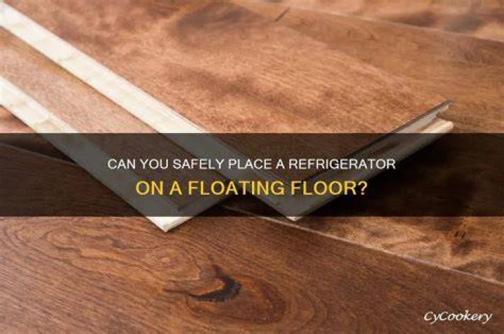 Can you put a refrigerator on a floating floor?