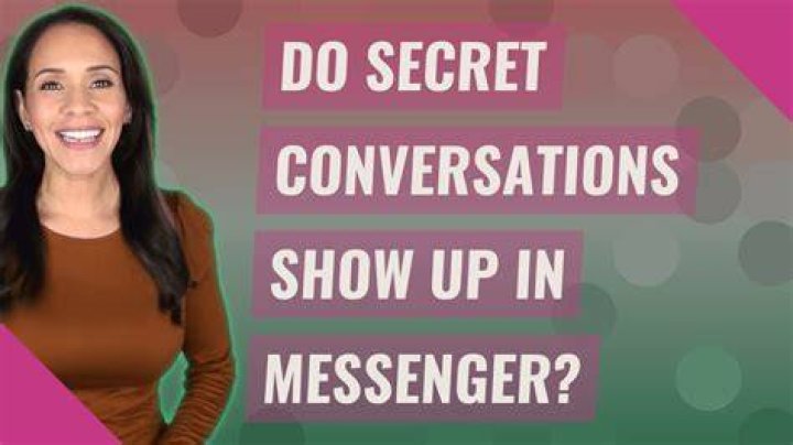 Do secret conversations show up in Messenger?