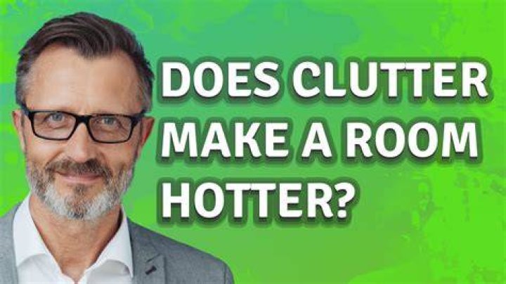 Does clutter make a room hotter?