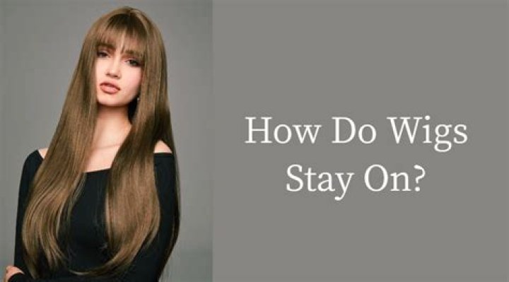 How do wigs stay?