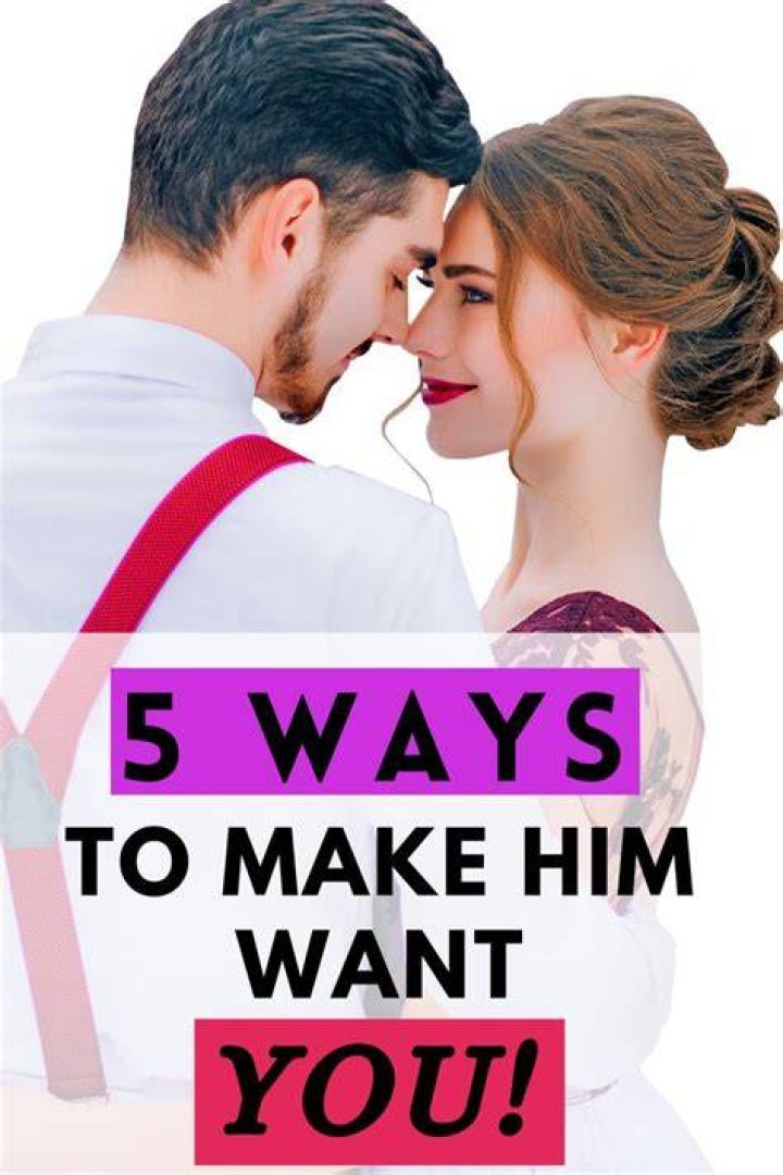 How do you make him want you more than her?