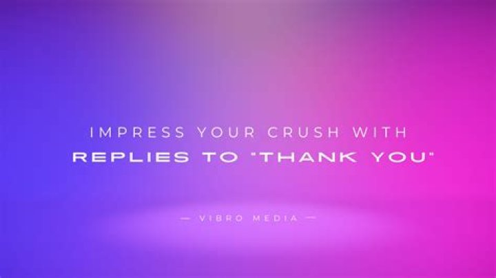 How do you thank your crush?