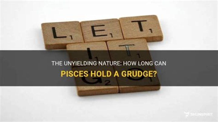 How long do Pisces hold grudges?