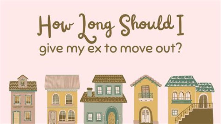 How long should I give my ex to move out?