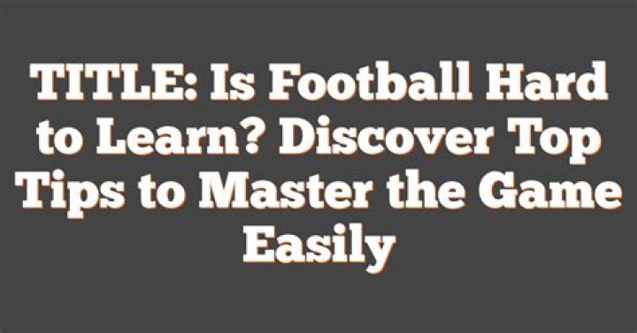 Is football hard to learn?