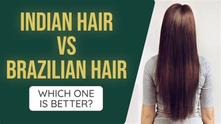 What's the difference between Indian hair and Brazilian hair?
