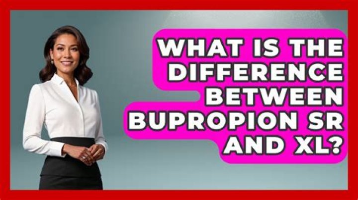 What is the difference between bupropion XL and SR?