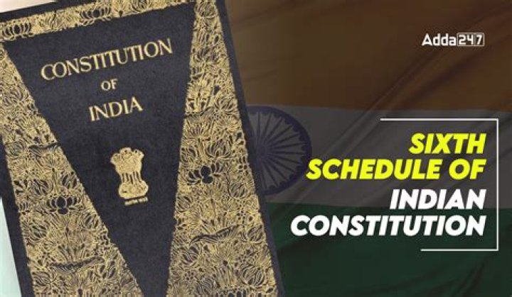 What is the Sixth Schedule of India?