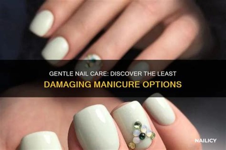 What type of manicure is the least damaging?