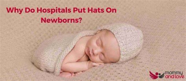 Why do you put hats on newborns?