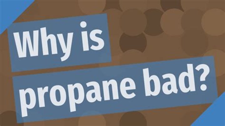 Why is propane bad?